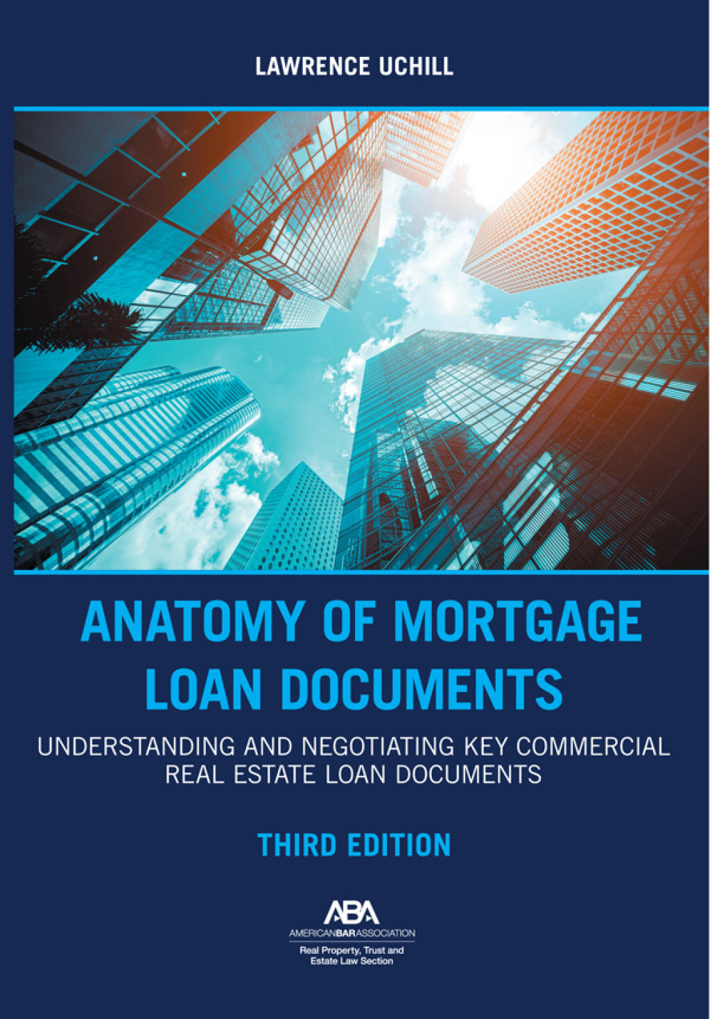 Anatomy of Mortgage Loan Documents Understanding and Negotiating Key Commercial Real Estate Loan Documents 3rd Edition