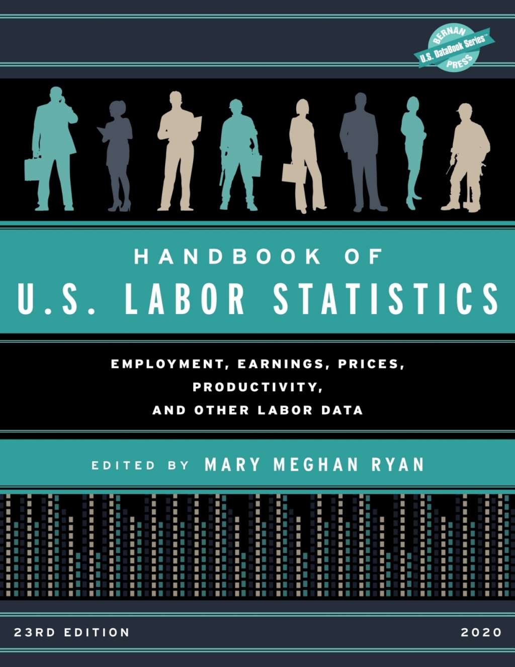 Handbook of U.S. Labor Statistics 2020 Employment, Earnings, Prices, Productivity, and Other Labor Data 23rd Edition