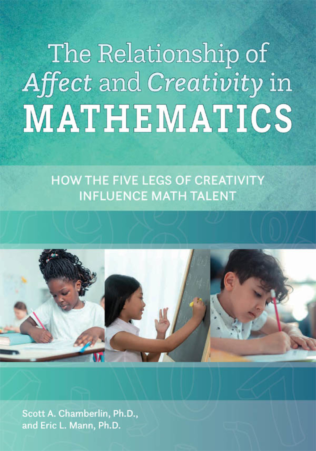 The Relationship of Affect and Creativity in Mathematics How the Five Legs of Creativity Influence Math Talent 
