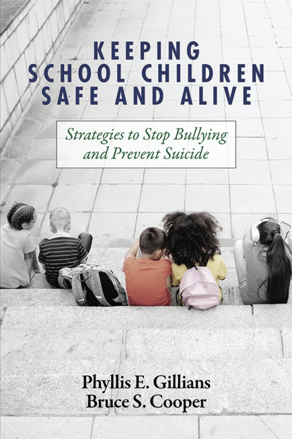 Keeping School Children Safe and Alive: Strategies to Stop Bullying and Prevent Suicide 