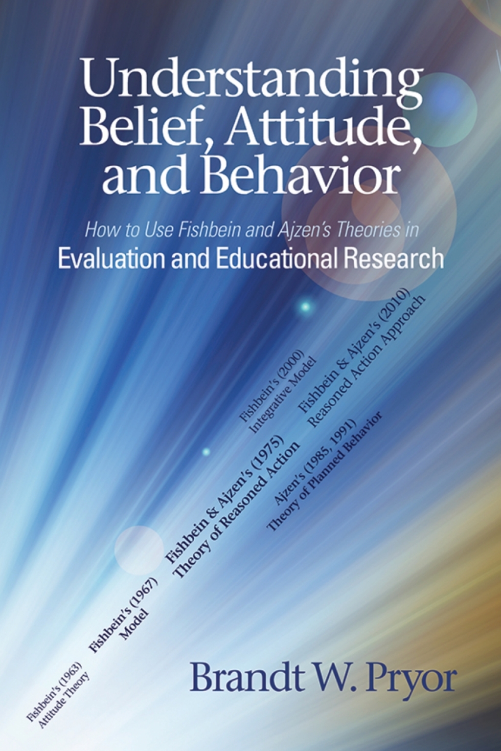 Understanding Belief, Attitude, and Behavior: How to Use Fishbein and AjzenÃ¢â‚¬Å¡Ãƒâ€žÃƒÂ¶Ã¢Ë†Å¡Ãƒâ€˜Ã¢Ë†Å¡Ã‚Â¥s Theories in Evaluation and Educational Research 