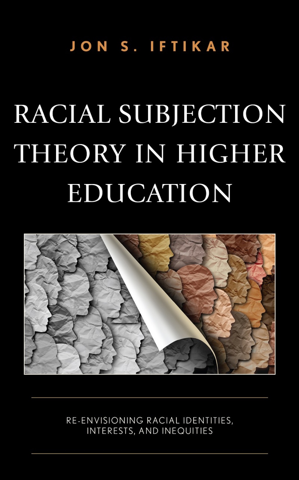 Racial Subjection Theory in Higher Education Re-envisioning Racial Identities, Interests, and Inequities 
