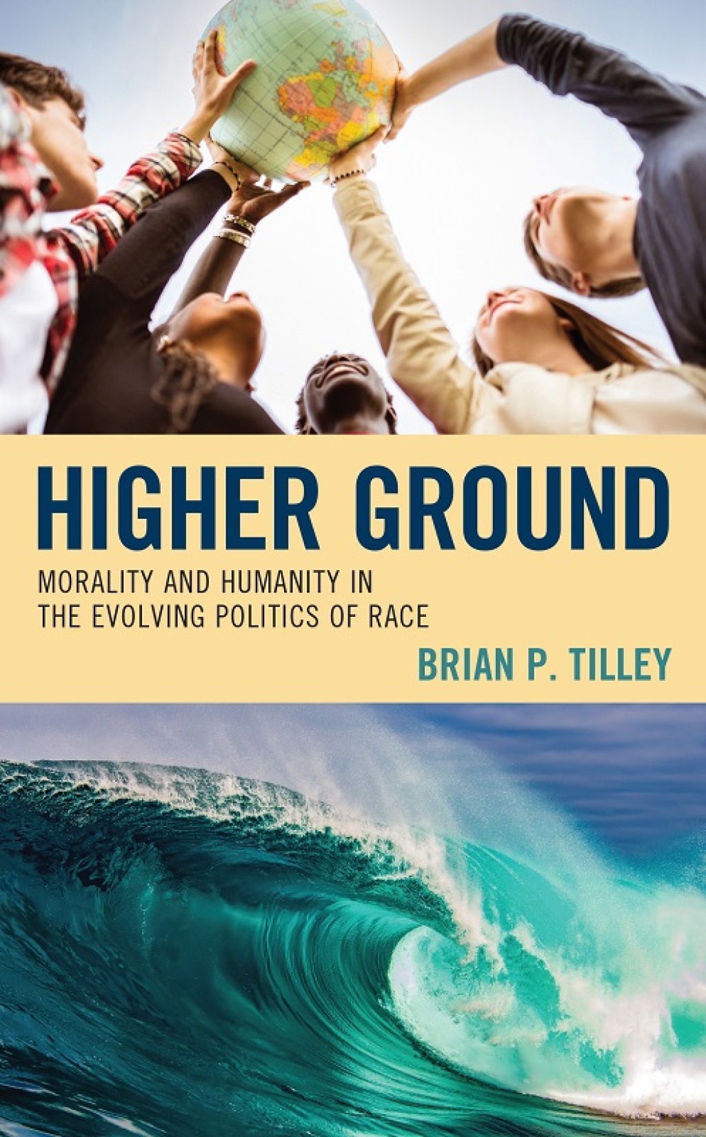Higher Ground Morality and Humanity in the Evolving Politics of Race 
