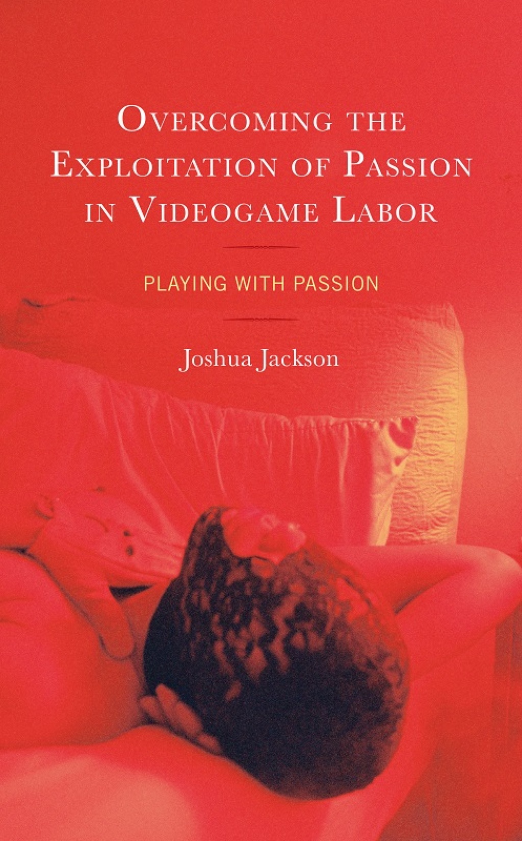 Overcoming the Exploitation of Passion in Videogame Labor Playing with Passion 