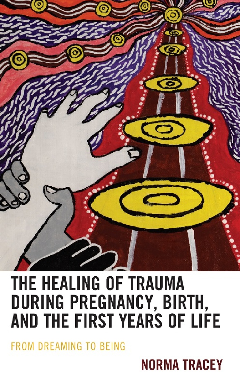 The Healing of Trauma during Pregnancy, Birth, and the First Years of Life From Dreaming to Being 