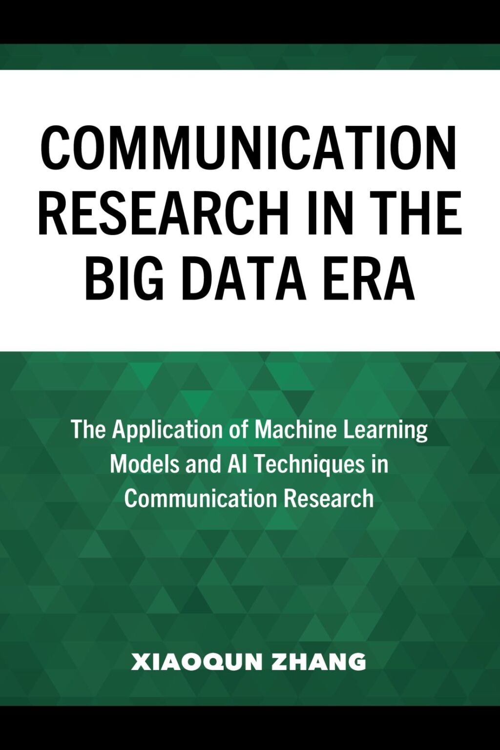 Communication Research in the Big Data Era The Application of Machine Learning Models and AI Techniques in Communication Research 
