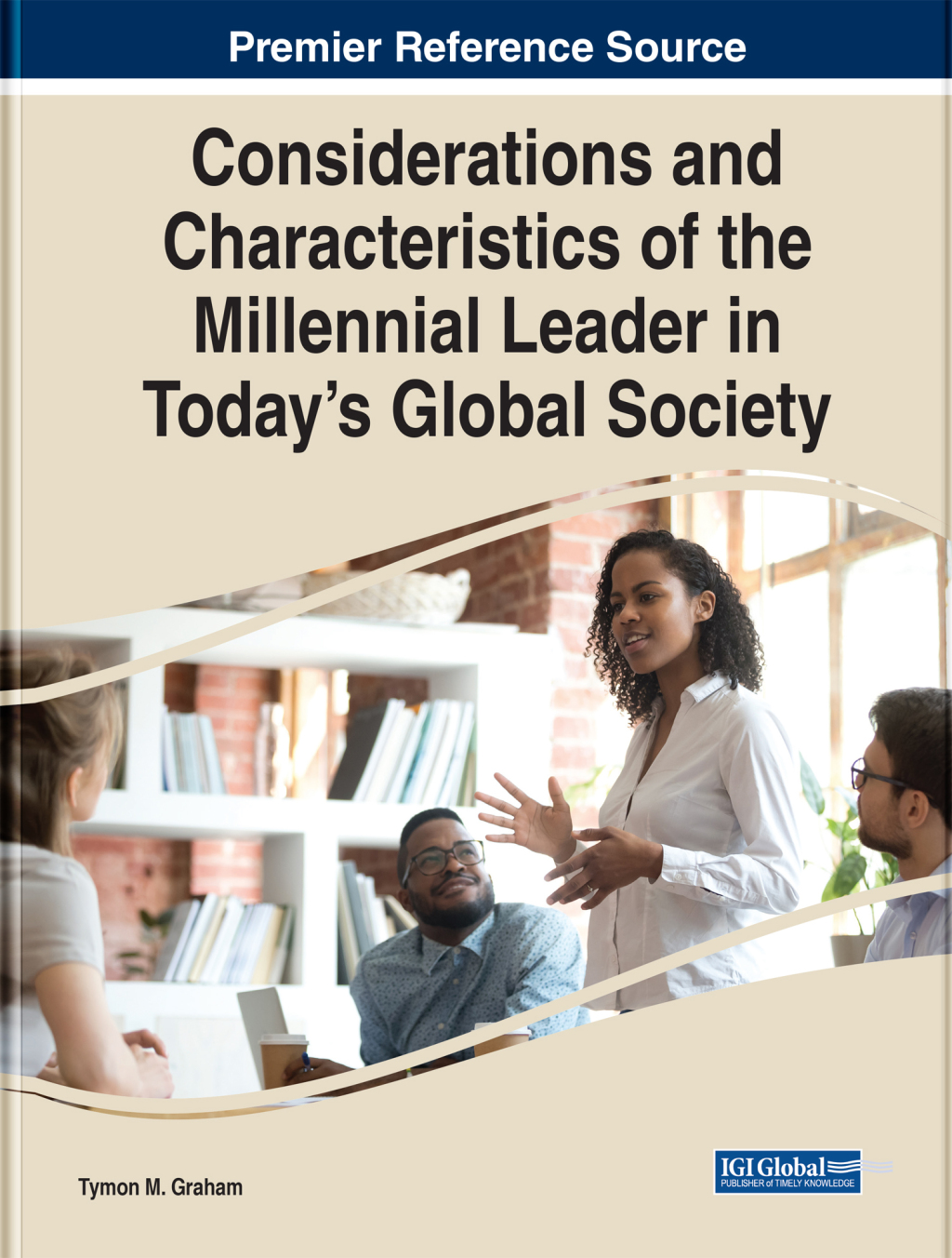 Considerations and Characteristics of the Millennial Leader in TodayÃ¢â‚¬Å¡Ãƒâ€žÃƒÂ¶Ã¢Ë†Å¡Ãƒâ€˜Ã¢Ë†Å¡Ã‚Â¥s Global Society 