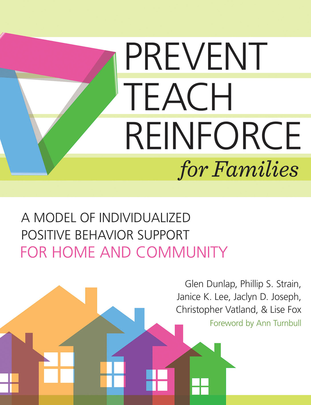 Prevent-Teach-Reinforce for Families A Model of Individualized Positive Behavior Support for Home and Community 