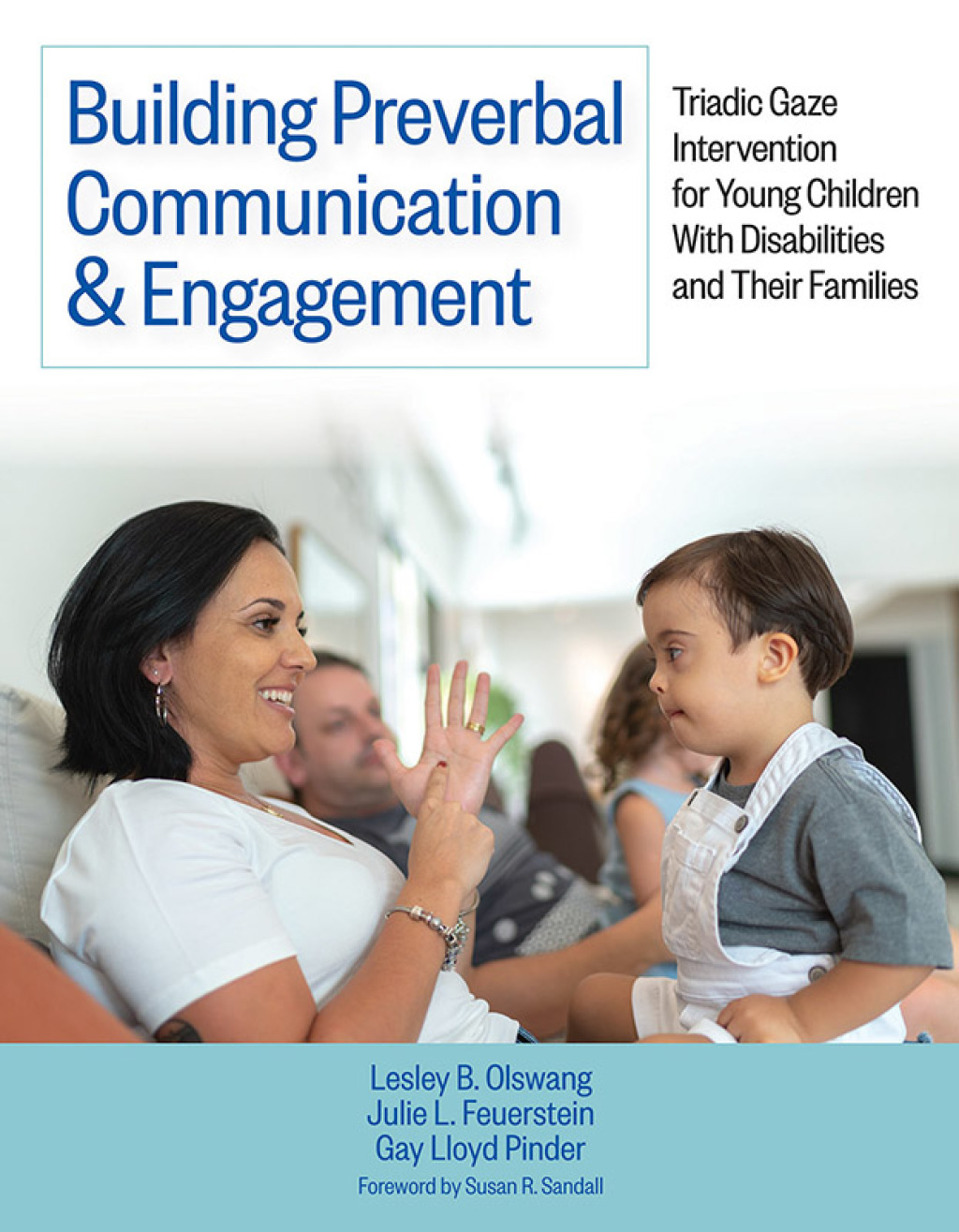 Building Preverbal Communication & Engagement Triadic Gaze Intervention for Young Children With Disabilities and Their Families 1st Edition