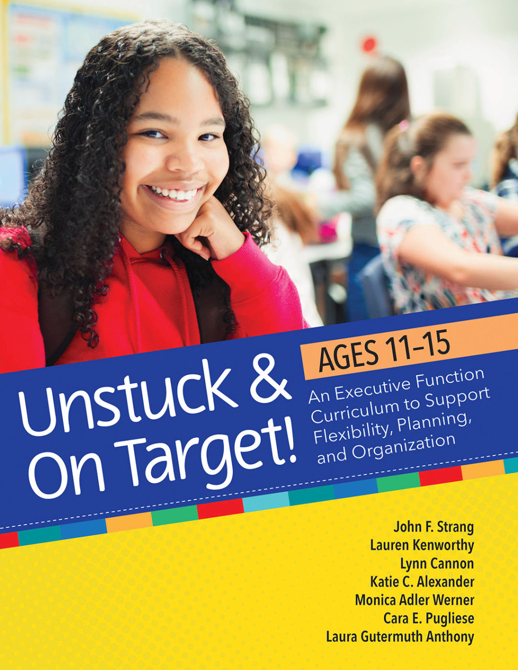 Unstuck and On Target! Ages 11-15 An Executive Function Curriculum to Support Flexibility, Planning, and Organization 1st Edition