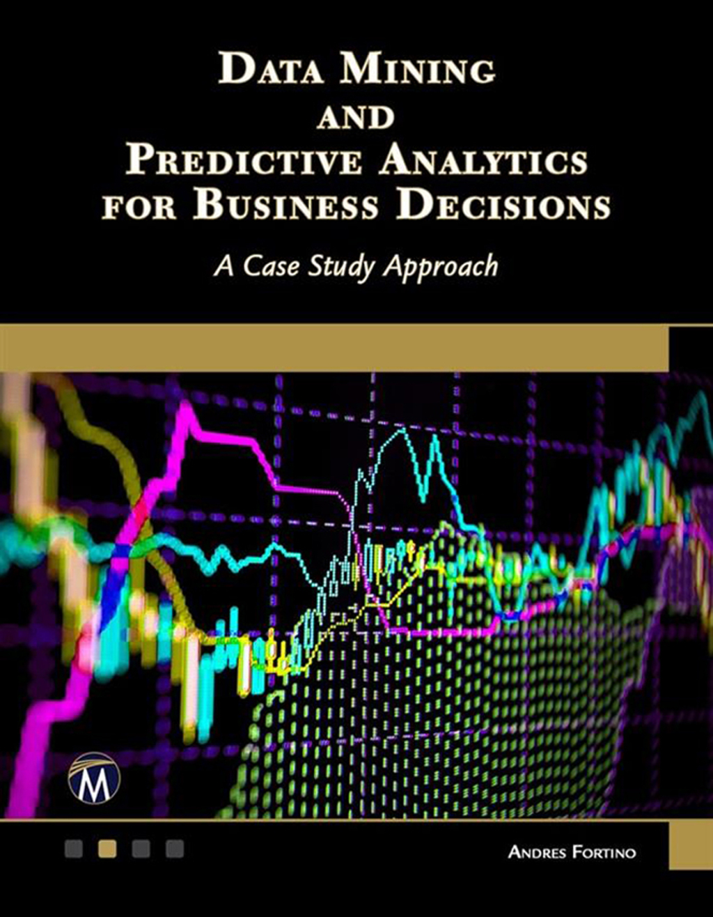 Data Mining and Predictive Analytics for Business Decisions: A Case Study Approach 