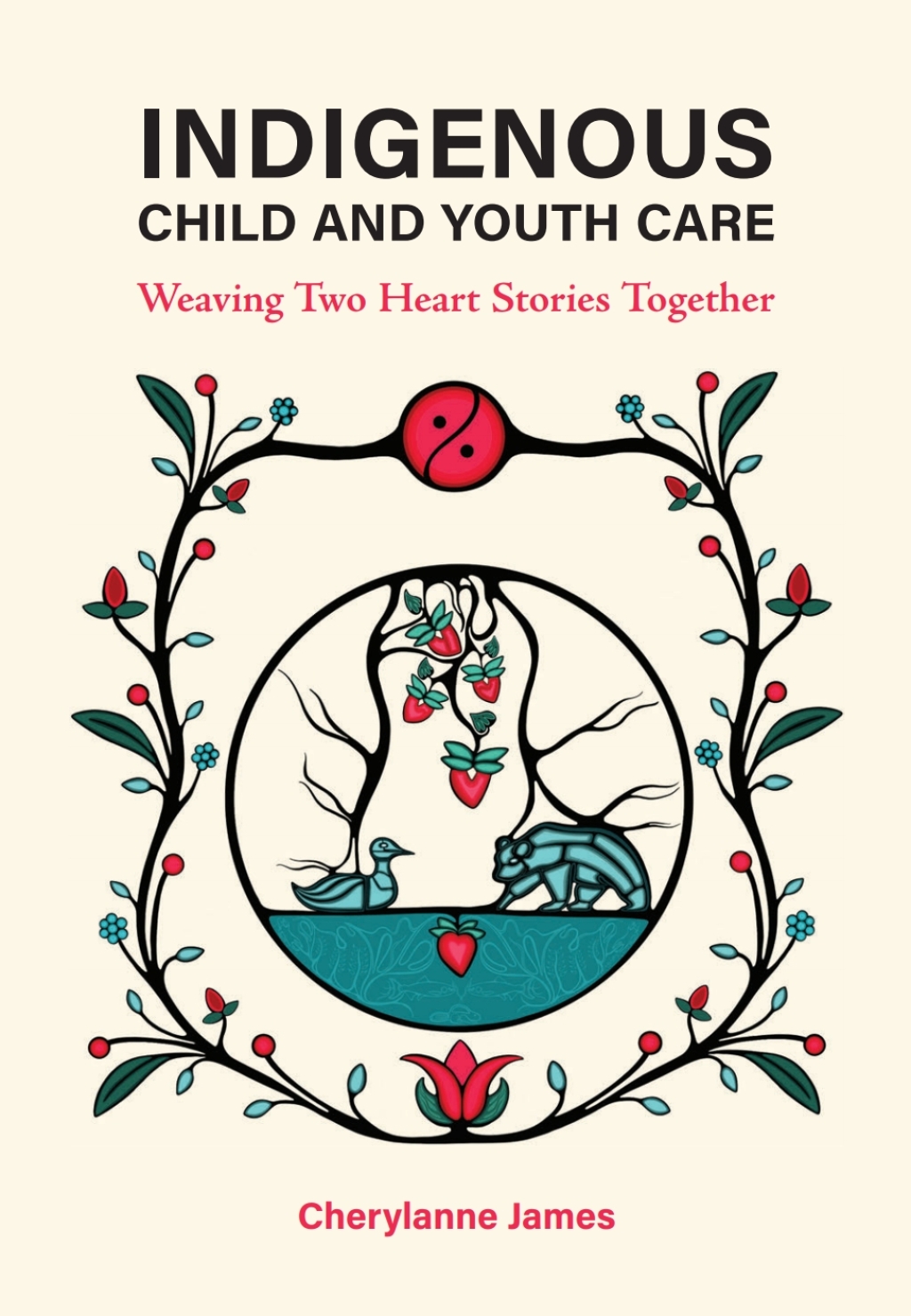 Indigenous Child and Youth Care Weaving Two Heart Stories Together 1st Edition