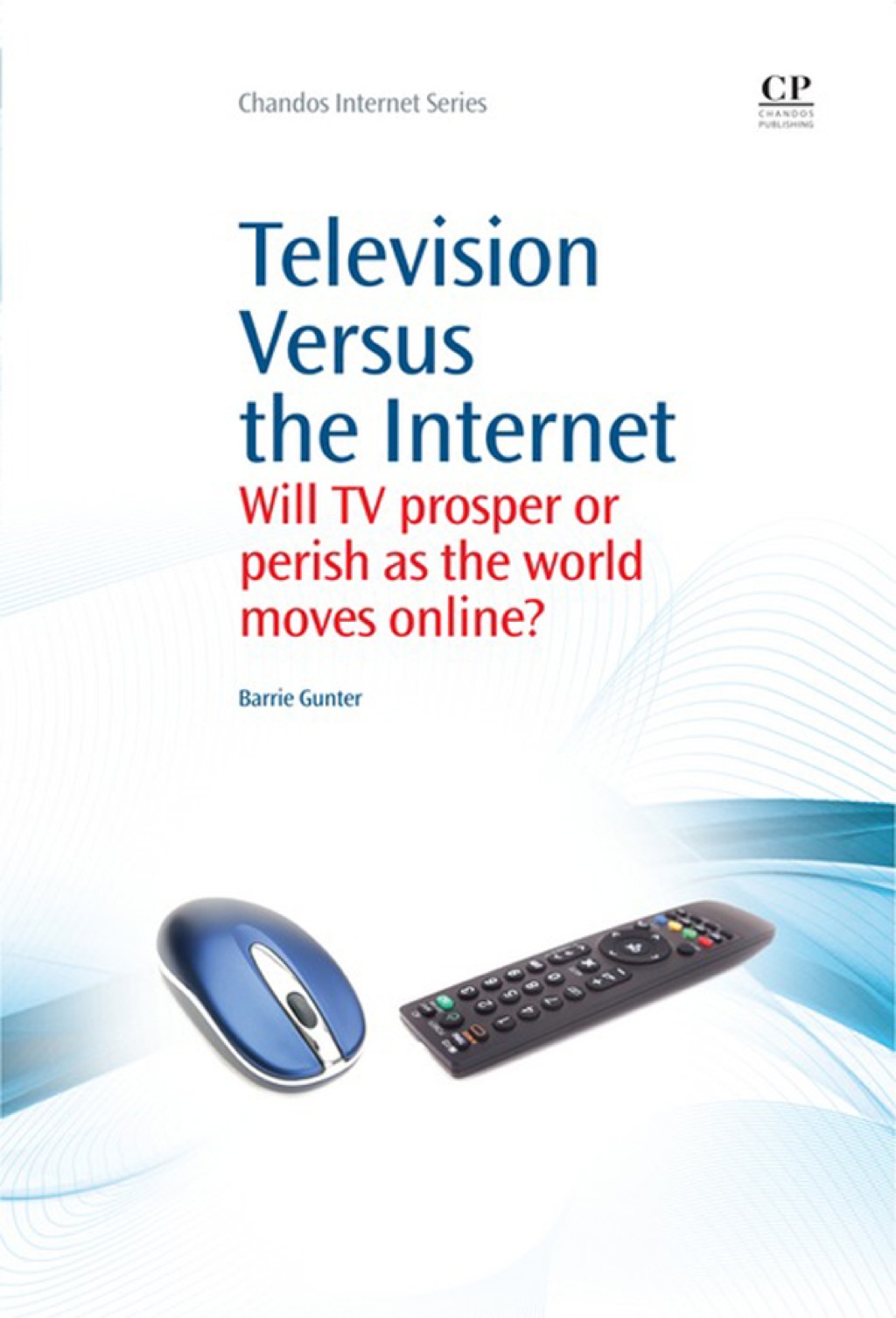 Television Versus the Internet: Will Tv Prosper Or Perish As The World Moves Online? 