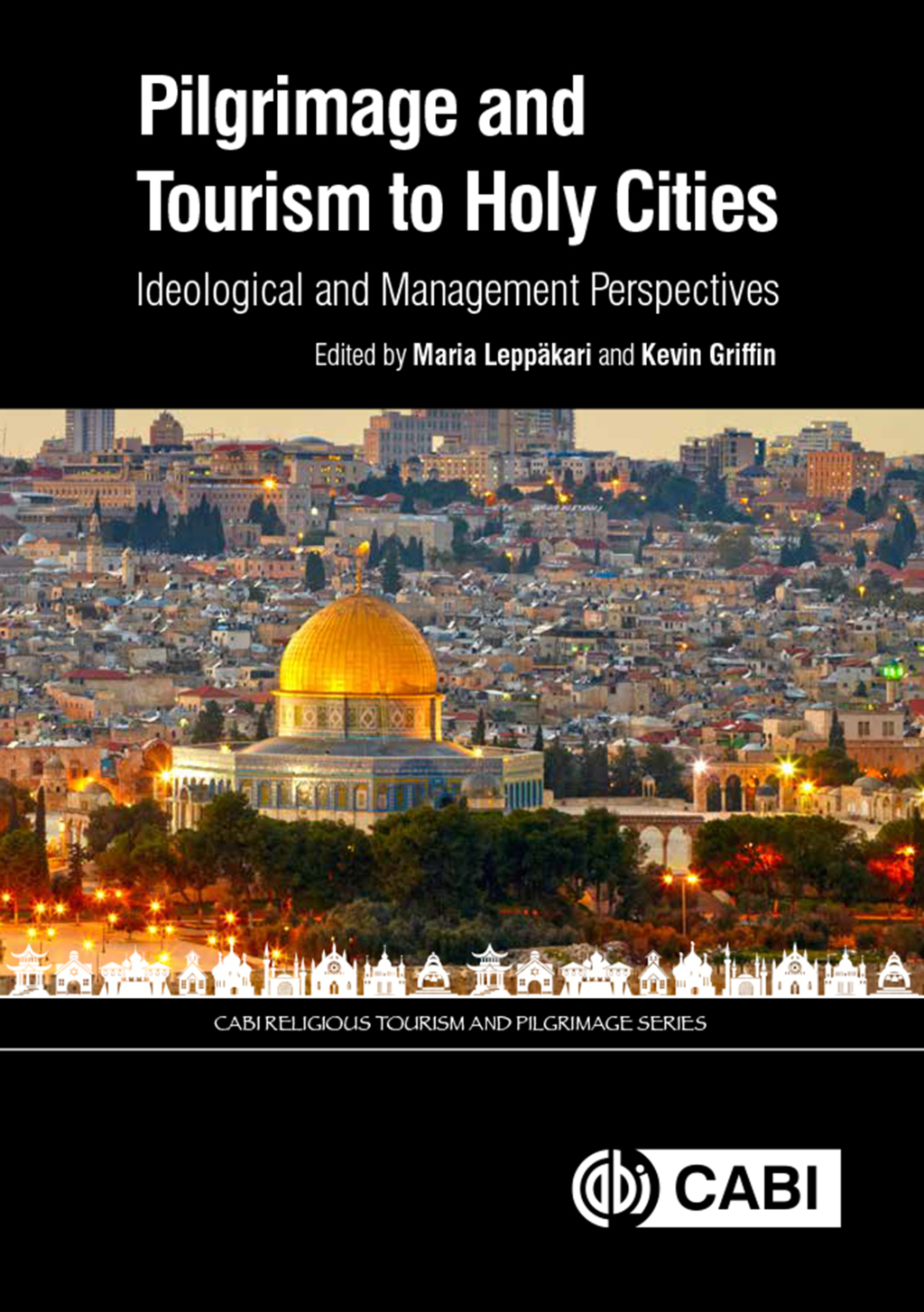 Pilgrimage and Tourism to Holy Cities Ideological and Management Perspectives 1st Edition