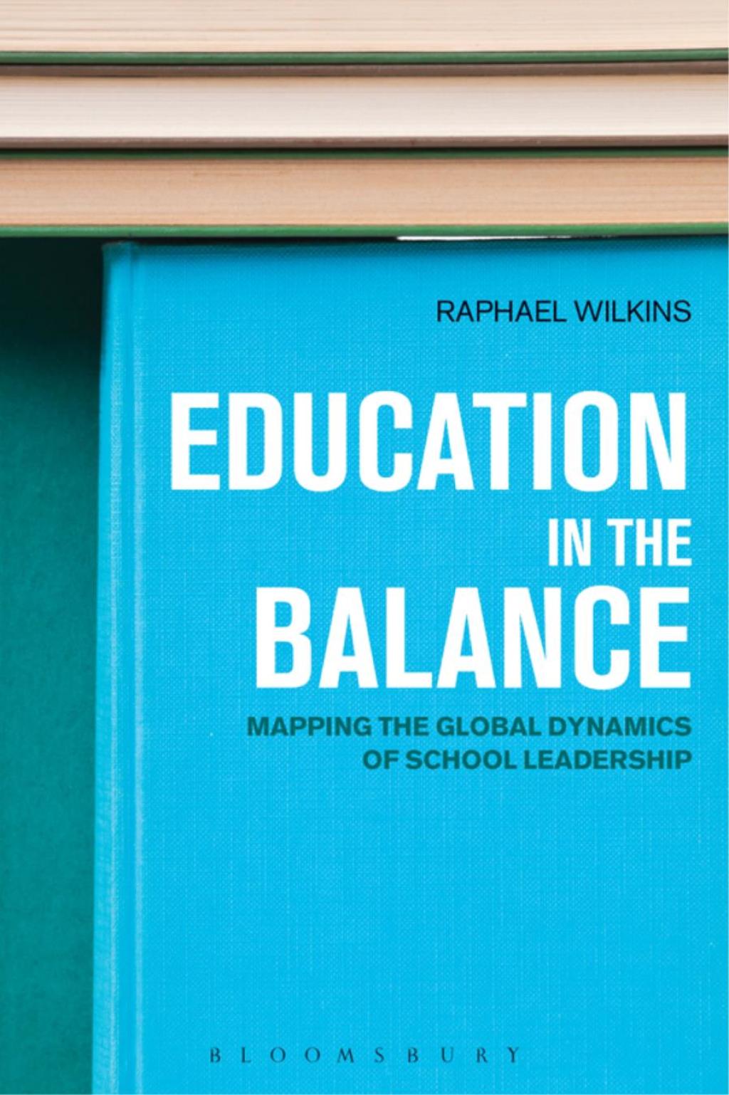 Education in the Balance Mapping the Global Dynamics of School Leadership 1st Edition