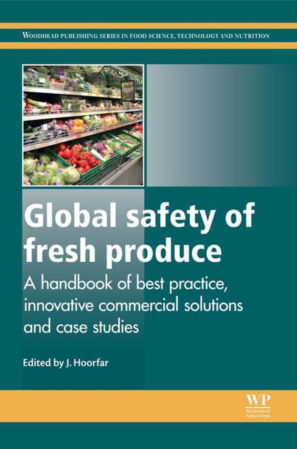 Global Safety of Fresh Produce: A Handbook of Best Practice, Innovative Commercial Solutions and Case Studies 