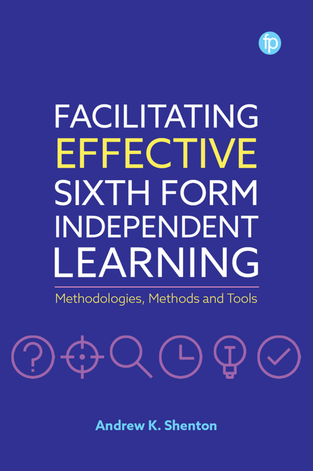Facilitating Effective Sixth Form Independent Learning Methodologies, Methods and Tools 