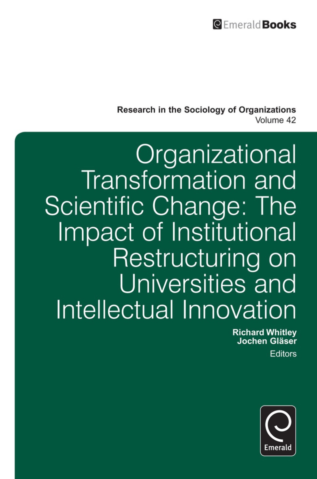 Organisational Transformation and Scientific Change The Impact of Institutional Restructuring on Universities and Intellectual Innovation 