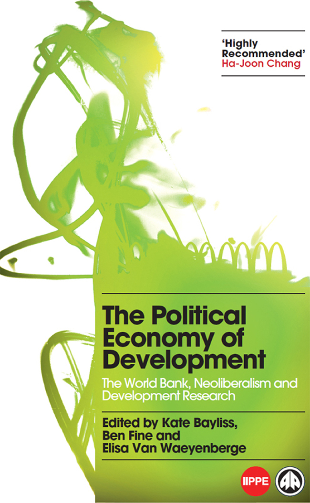 The Political Economy of Development The World Bank, Neoliberalism and Development Research 1st Edition