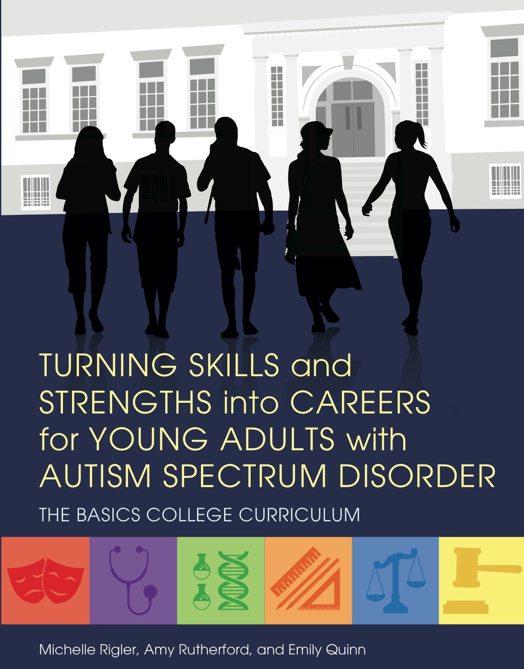 Turning Skills and Strengths into Careers for Young Adults with Autism Spectrum Disorder The BASICS College Curriculum 