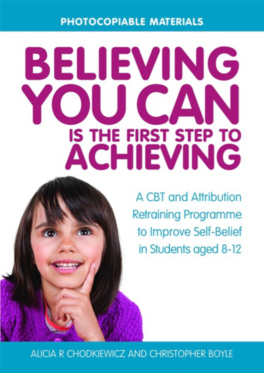 Believing You Can is the First Step to Achieving A CBT and Attribution Retraining Programme to Improve Self-Belief in Students aged 8-12 