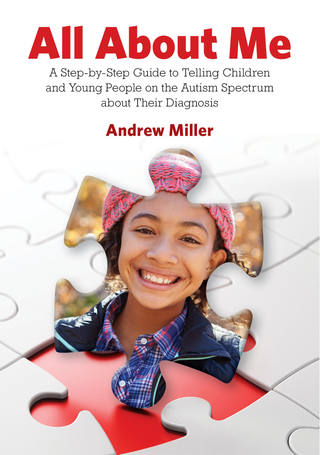 All About Me A Step-by-Step Guide to Telling Children and Young People on the Autism Spectrum about Their Diagnosis 