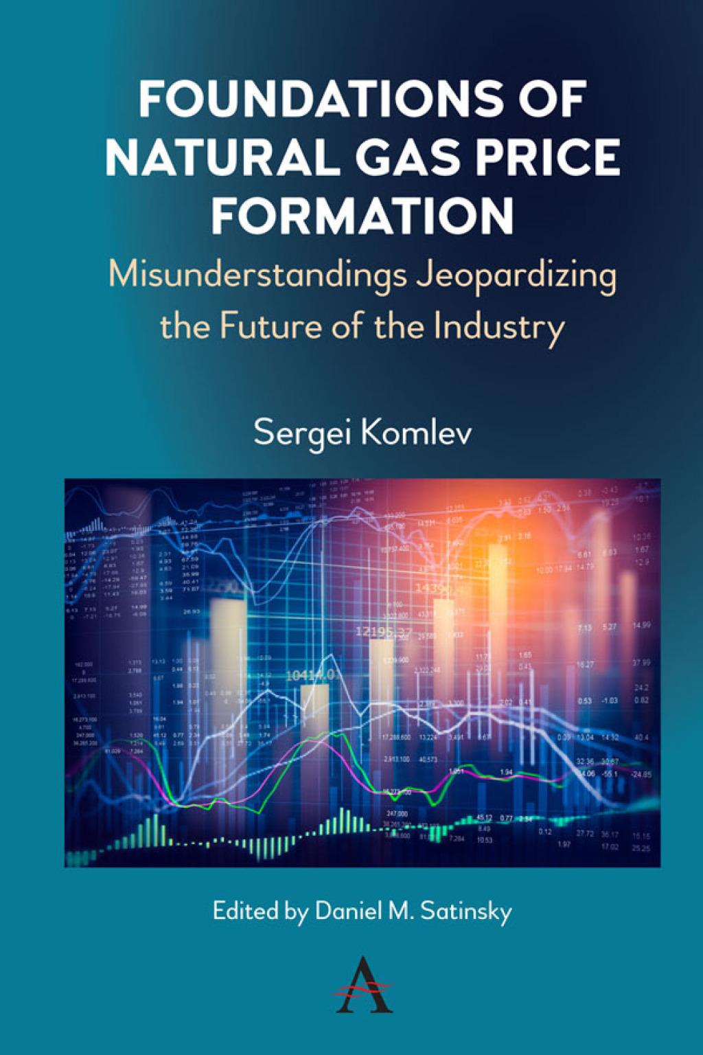 Foundations of Natural Gas Price Formation Misunderstandings Jeopardizing the Future of the Industry 1st Edition