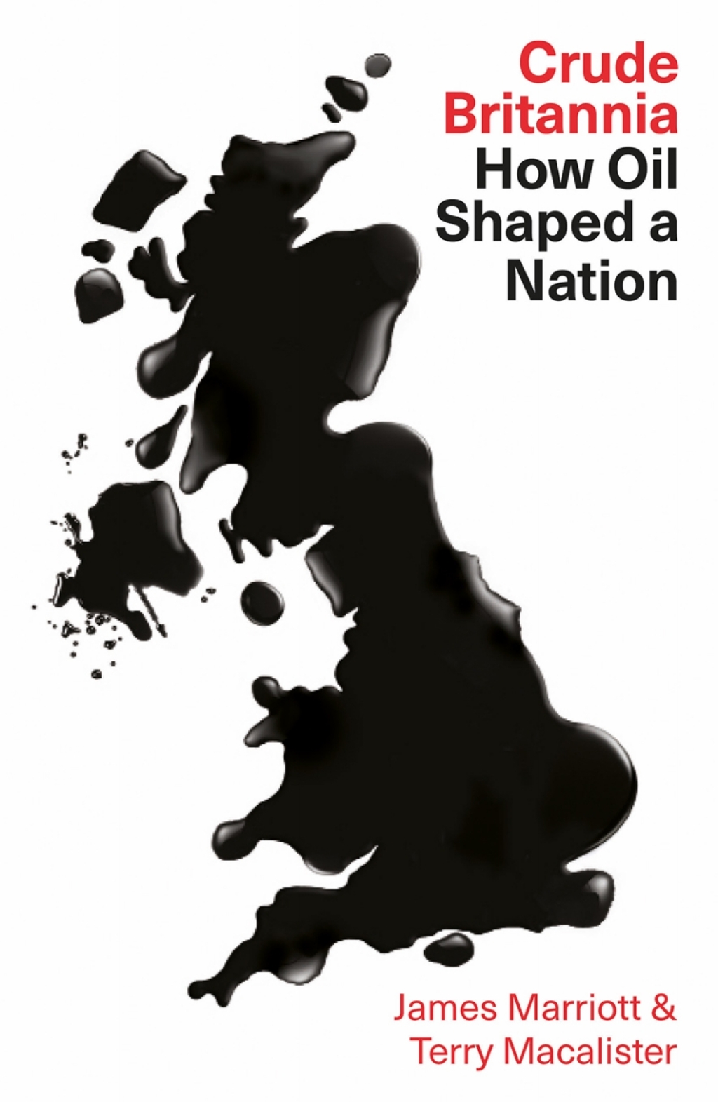 Crude Britannia How Oil Shaped a Nation 1st Edition