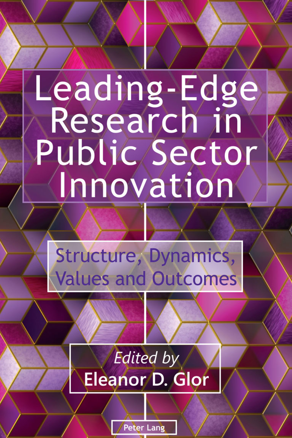 Leading-Edge Research in Public Sector Innovation Structure, Dynamics, Values and Outcomes 1st Edition