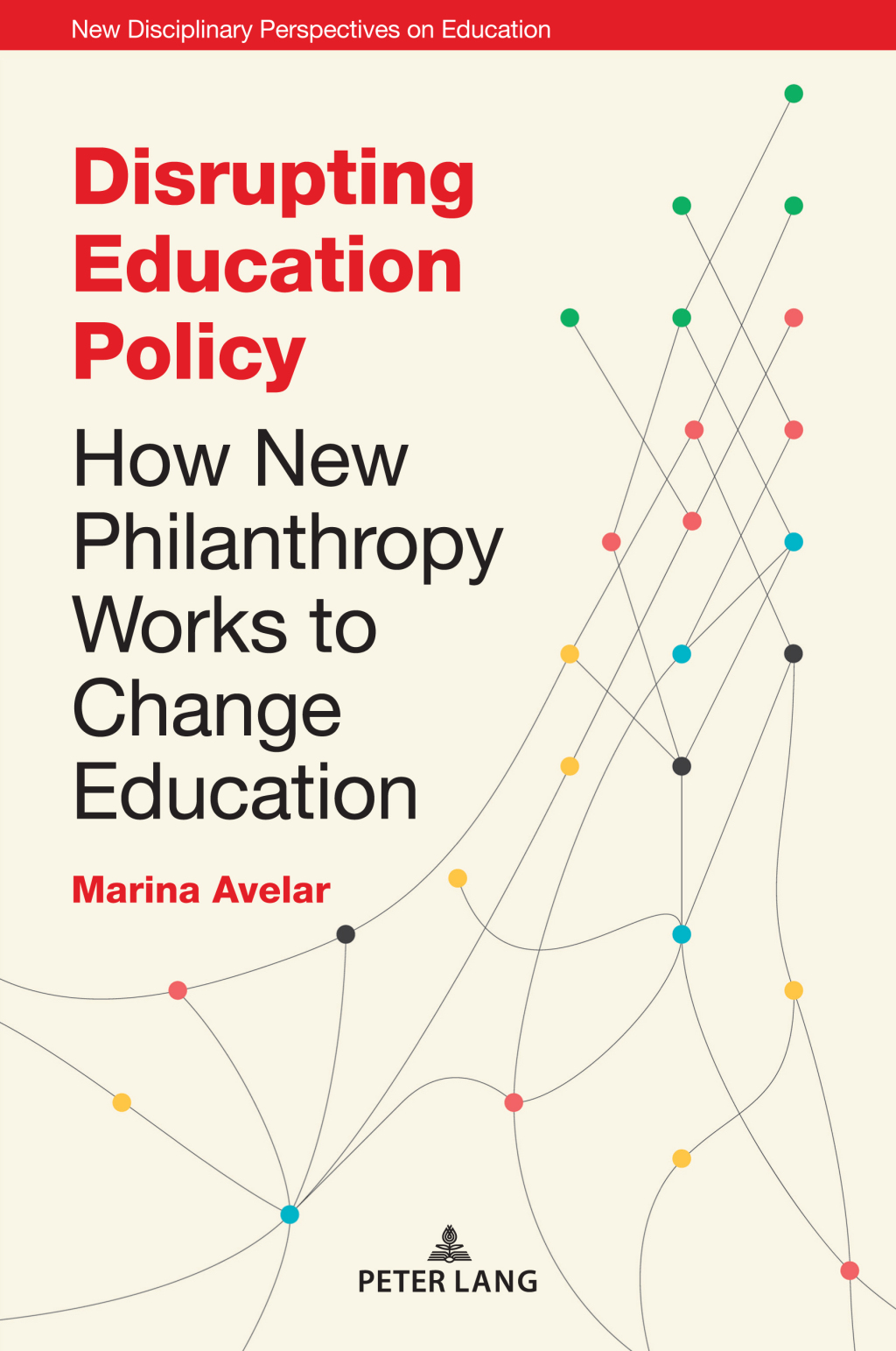 Disrupting Education Policy How New Philanthropy Works to Change Education 1st Edition