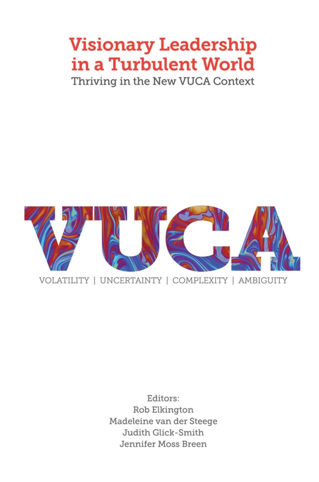 Visionary Leadership in a Turbulent World Thriving in the New VUCA Context 