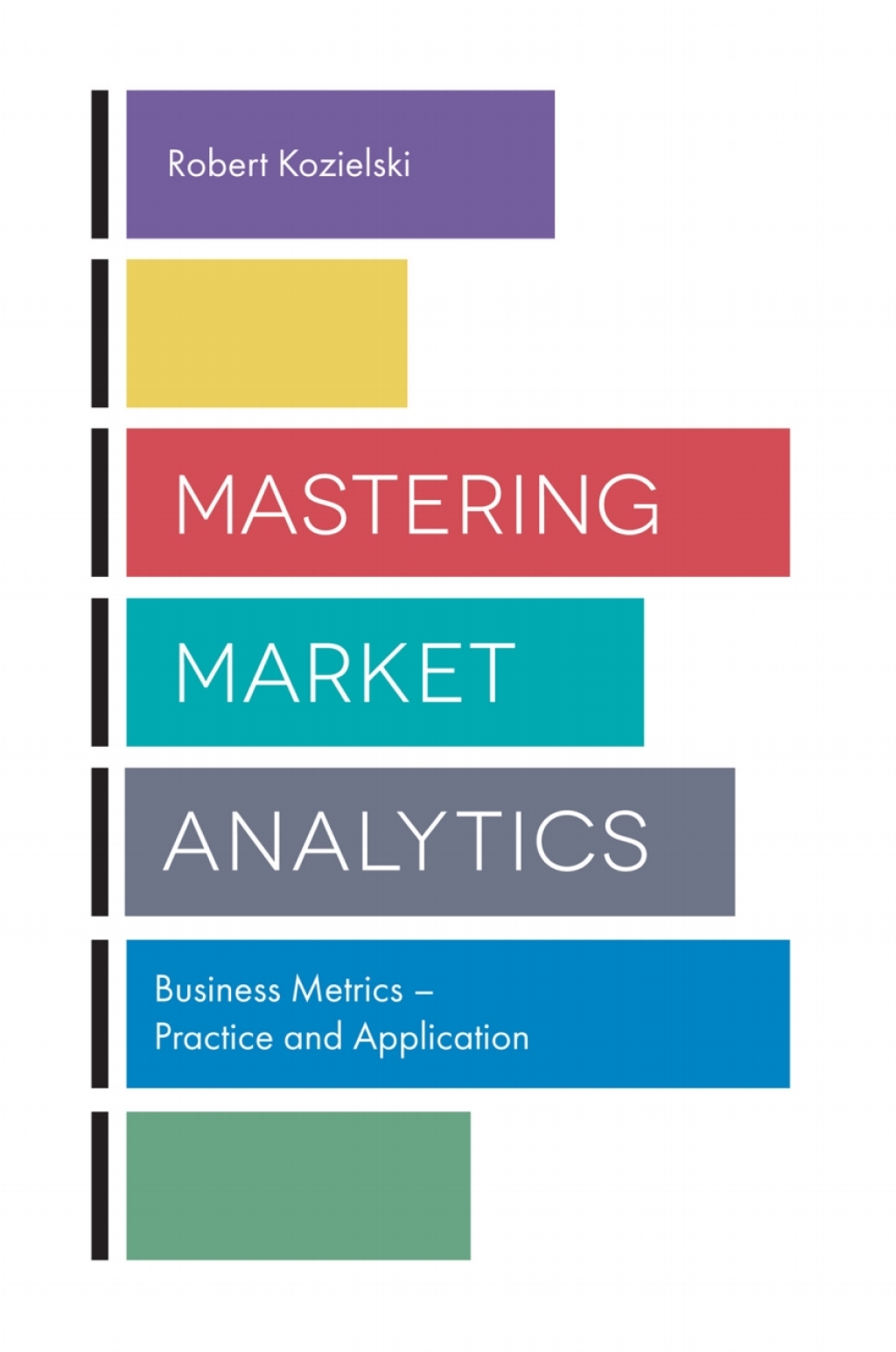 Mastering Market Analytics Business Metrics Ã¢â‚¬Å¡Ãƒâ€žÃƒÂ¶Ã¢Ë†Å¡Ãƒâ€˜Ã¢Ë†Å¡Ã‚Â¨ Practice and Application 