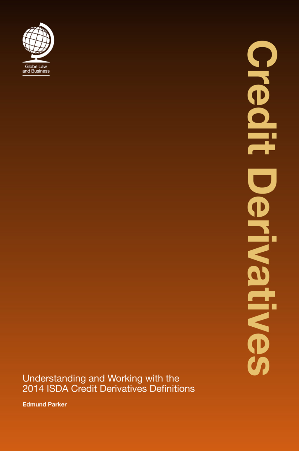 Credit Derivatives Credit Derivatives: Understanding and Working with the 2014 ISDA Credit Derivatives Definitions 1st Edition