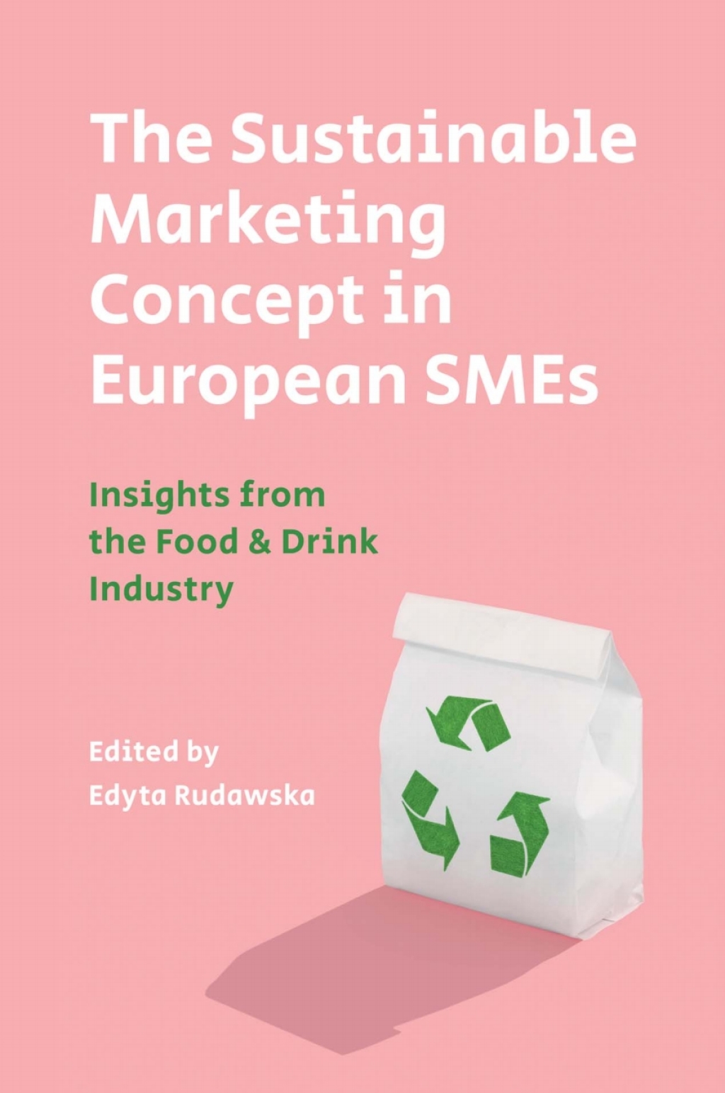 The Sustainable Marketing Concept in European SMEs Insights from the Food & Drink Industry 