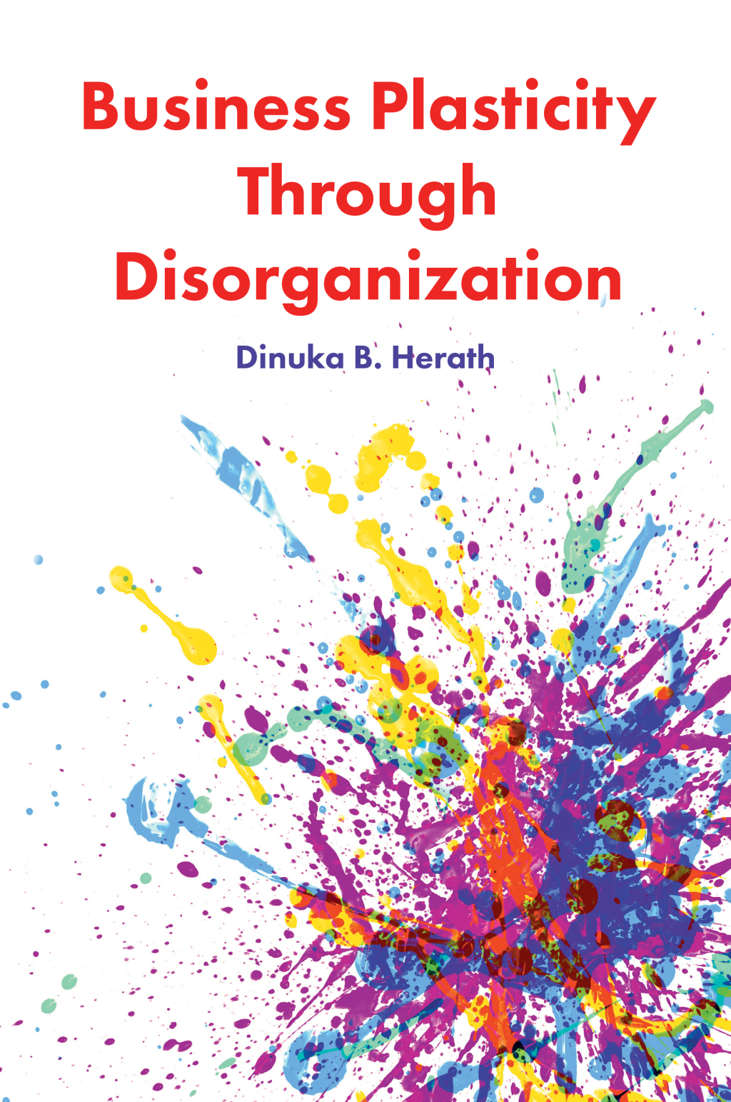 Business Plasticity Through Disorganization 