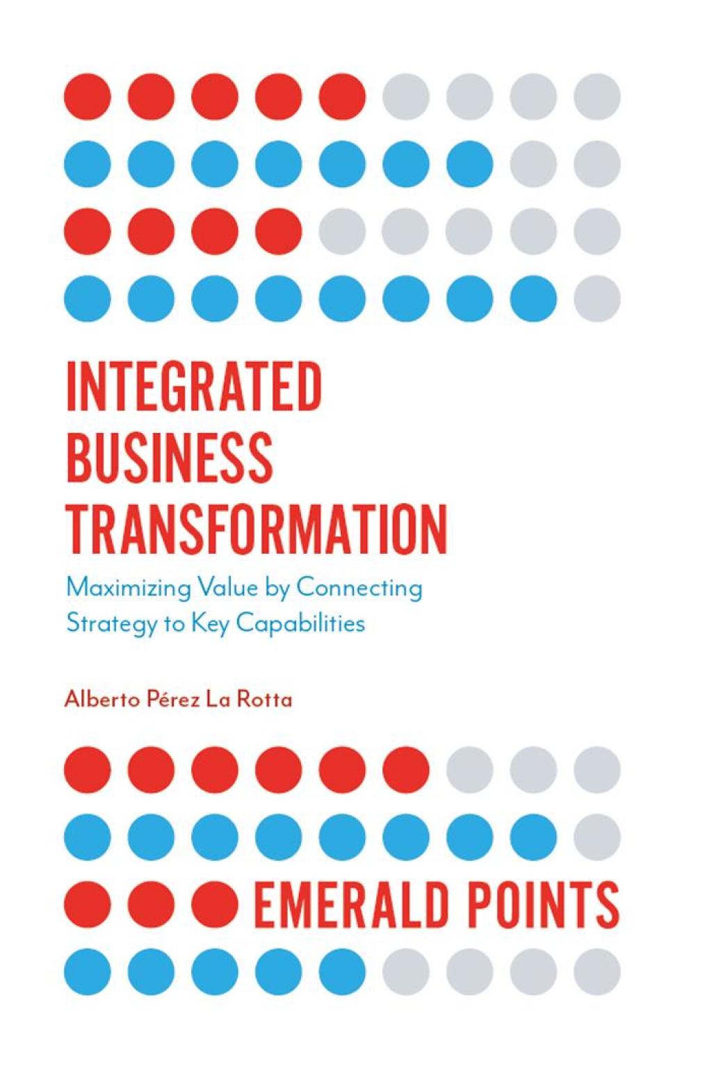 Integrated Business Transformation Maximizing Value by Connecting Strategy to Key Capabilities 