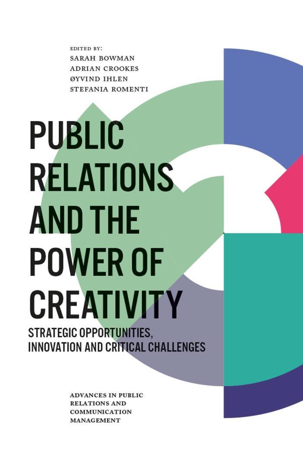 Public Relations and the Power of Creativity Strategic Opportunities, Innovation and Critical Challenges 