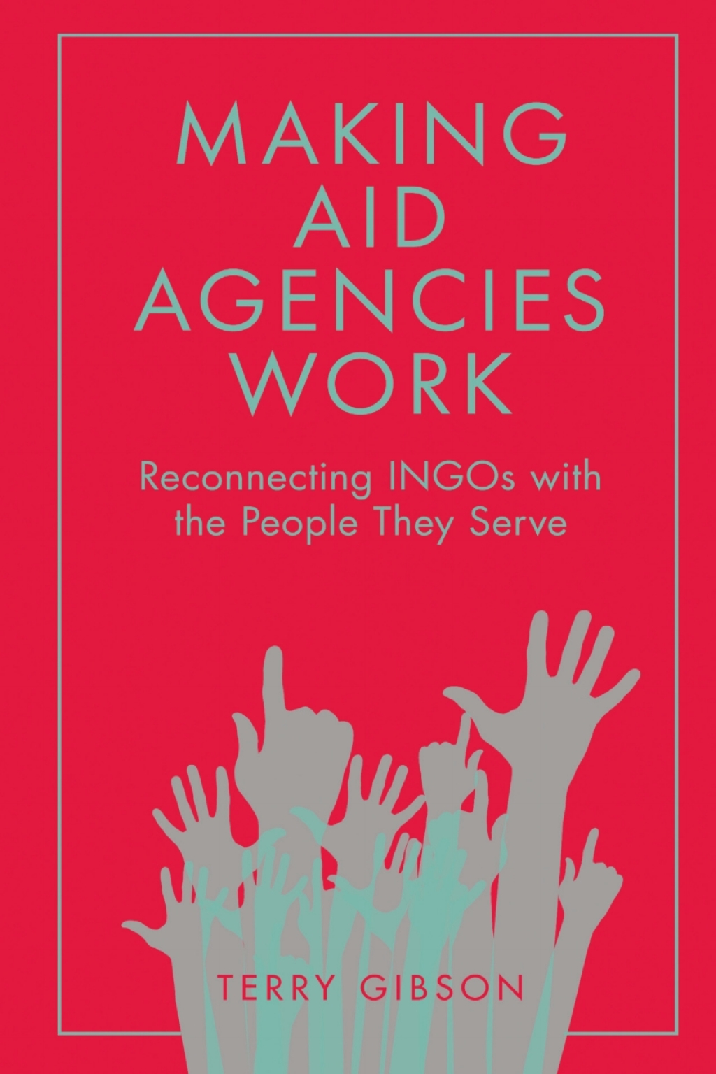 Making Aid Agencies Work Reconnecting INGOs with the People They Serve 