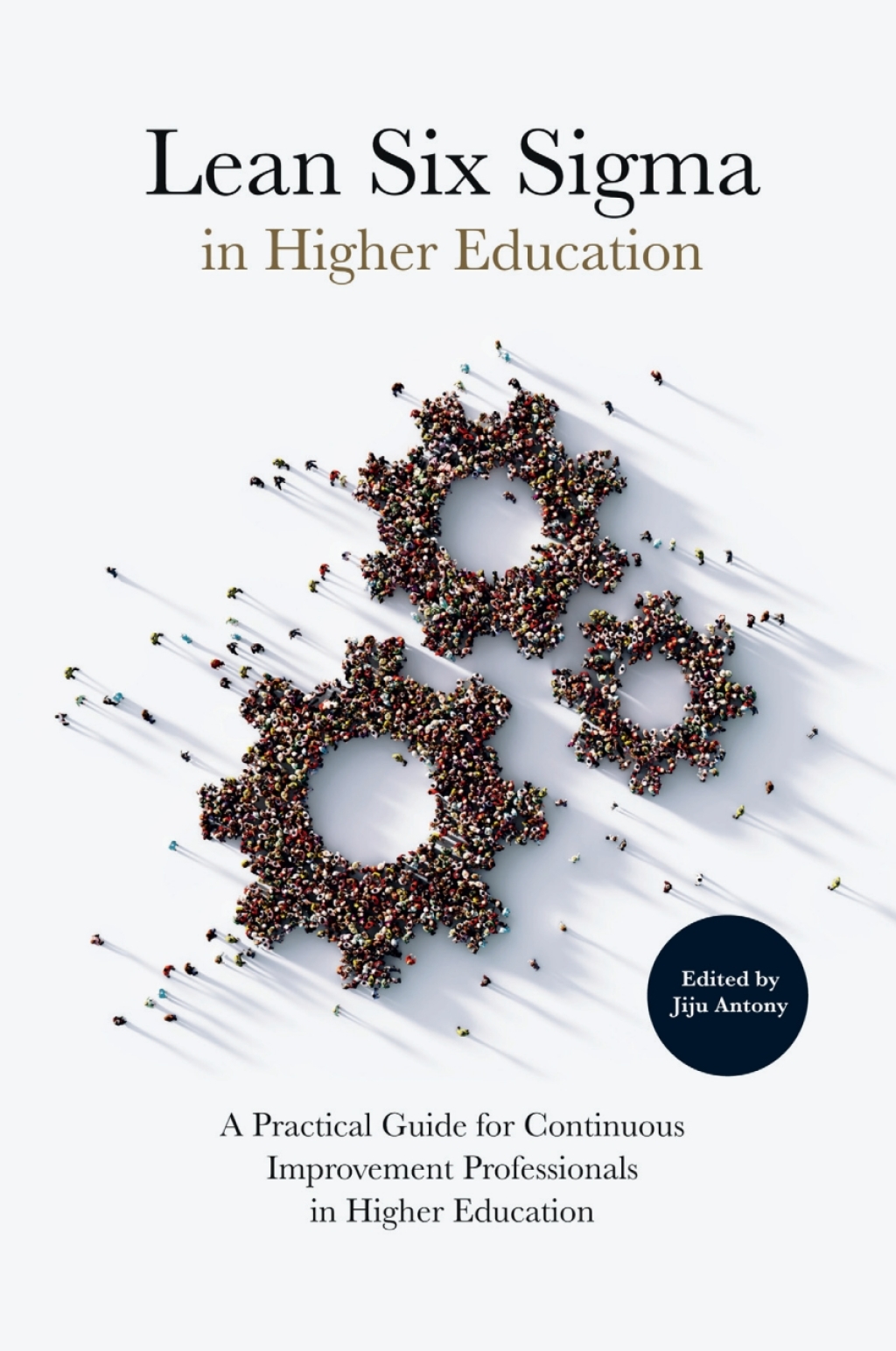 Lean Six Sigma in Higher Education A Practical Guide for Continuous Improvement Professionals in Higher Education 