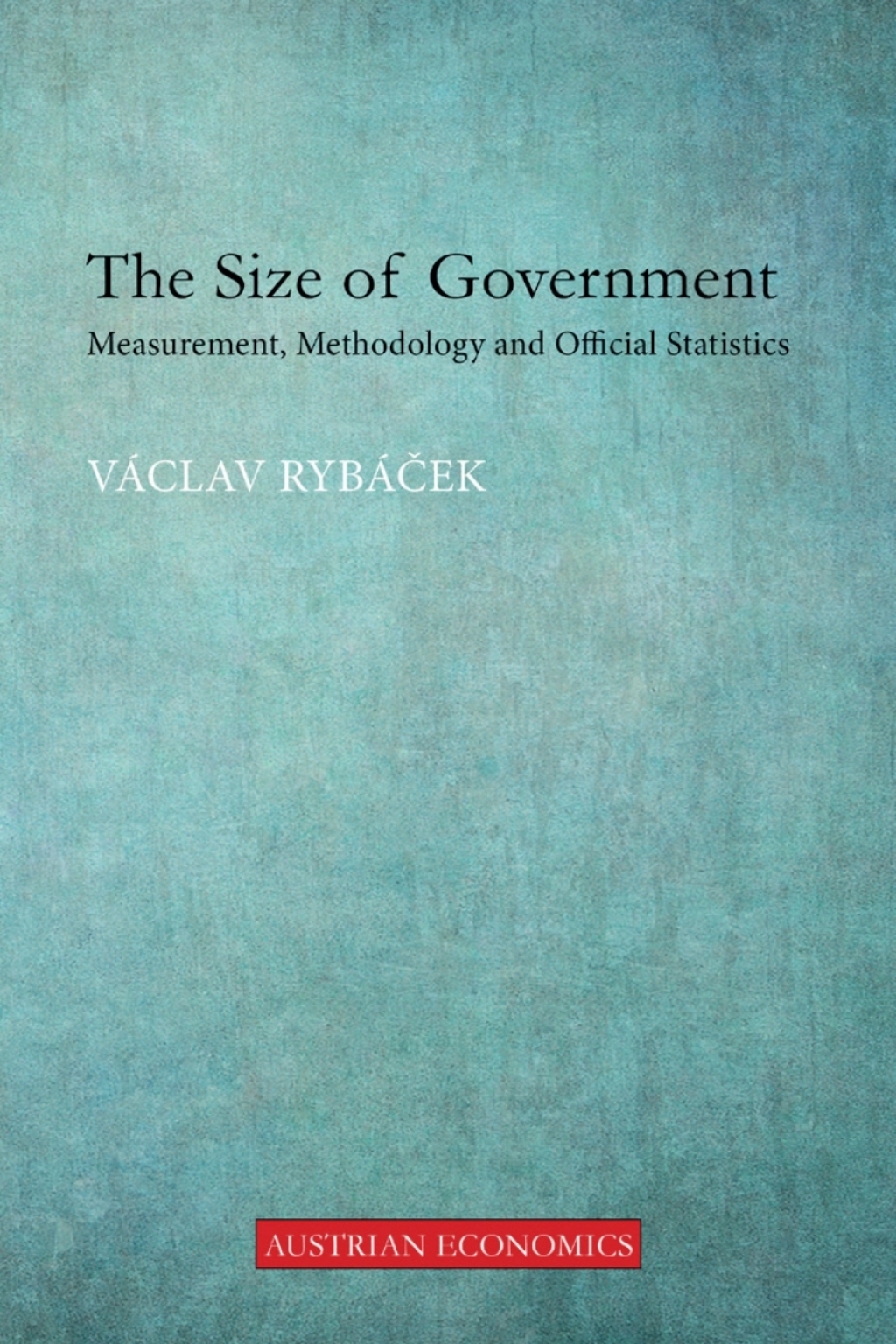 The Size of Government Measurement, Methodology and Official Statistics 1st Edition