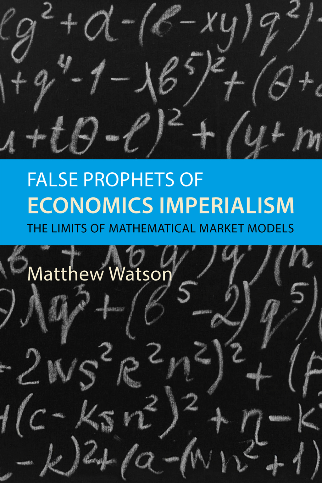 False Prophets of Economics Imperialism The Limits of Mathematical Market Models 
