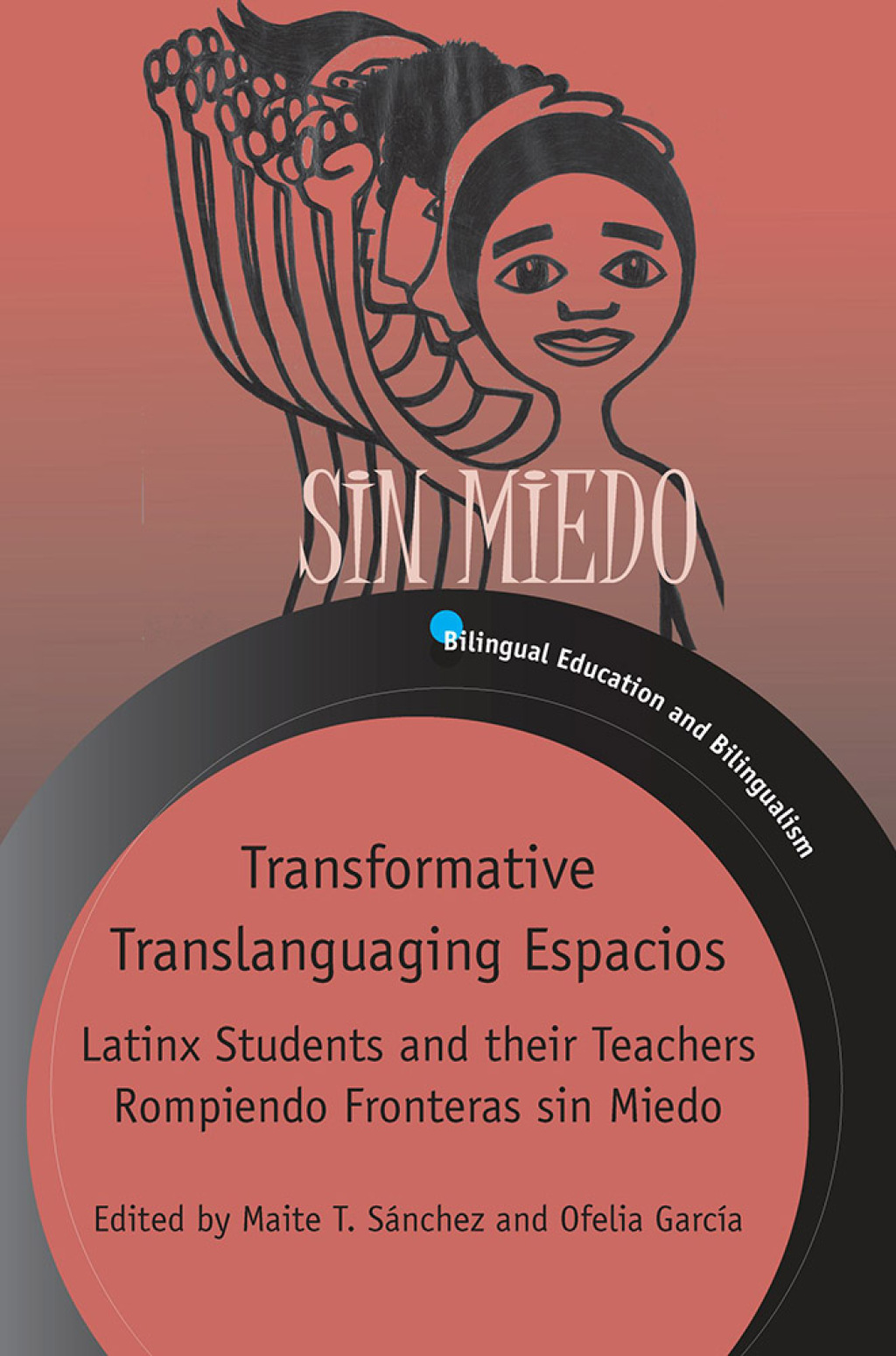 Transformative Translanguaging Espacios Latinx Students and their Teachers Rompiendo Fronteras sin Miedo 1st Edition
