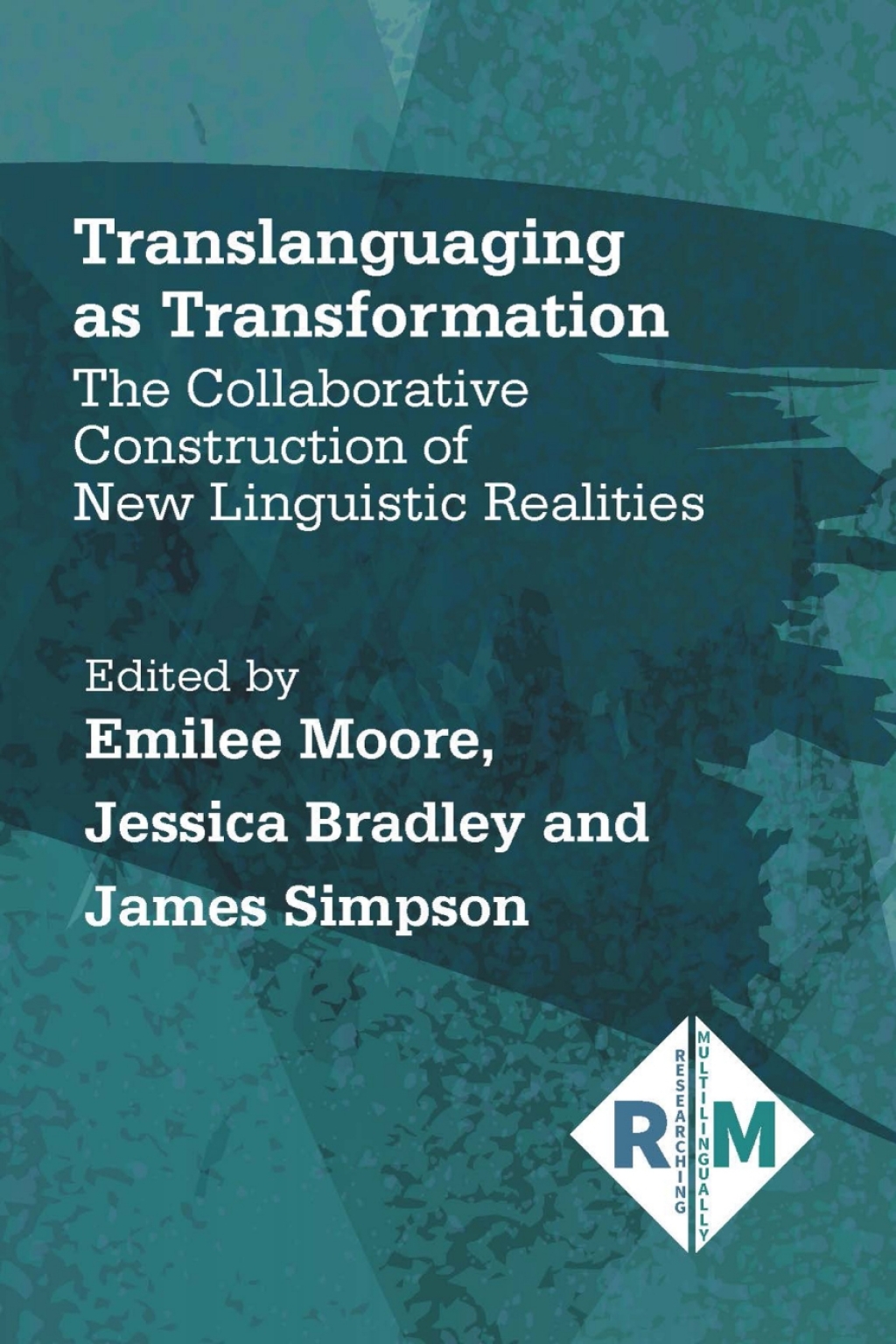 Translanguaging as Transformation The Collaborative Construction of New Linguistic Realities 1st Edition