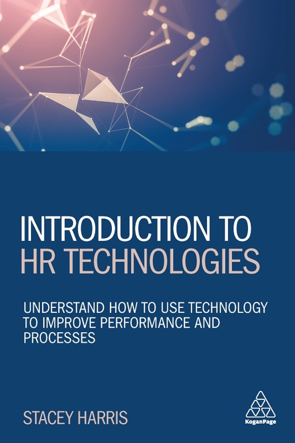 Introduction to HR Technologies Understand How to Use Technology to Improve Performance and Processes 1st Edition