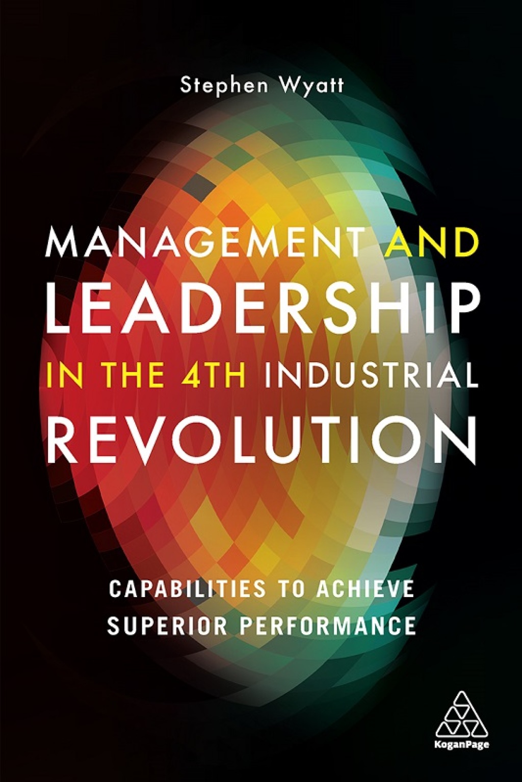 Management and Leadership in the 4th Industrial Revolution Capabilities to Achieve Superior Performance 1st Edition