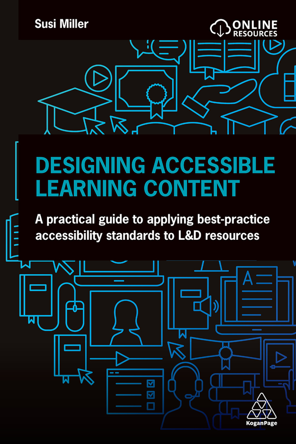 Designing Accessible Learning Content A Practical Guide to Applying best-practice Accessibility Standards to L&D Resources 1st Edition