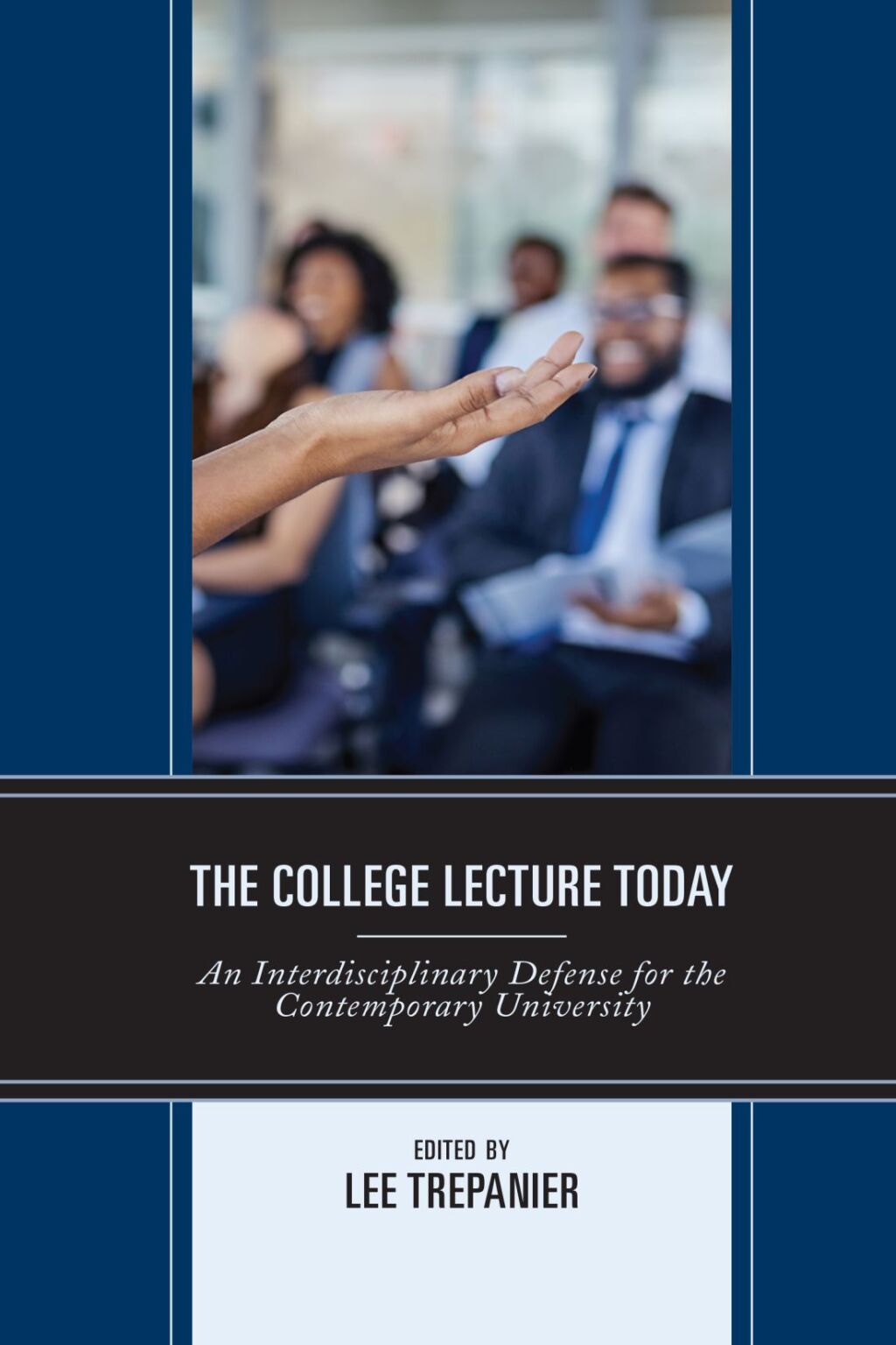 The College Lecture Today An Interdisciplinary Defense for the Contemporary University 