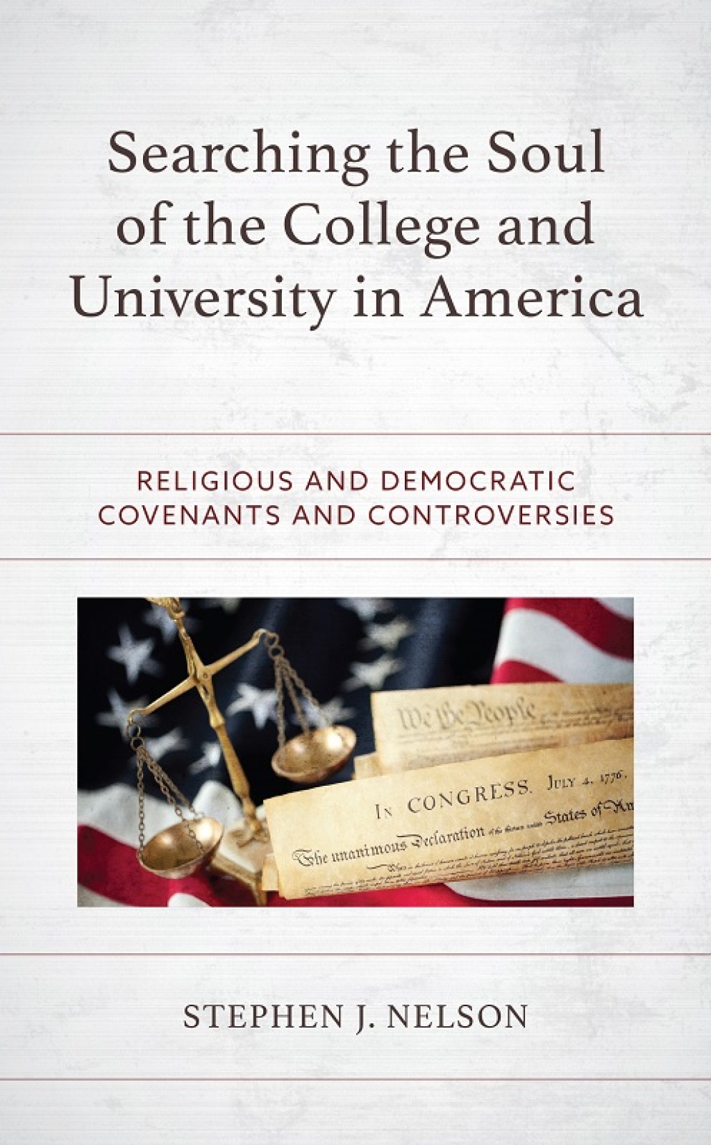 Searching the Soul of the College and University in America Religious and Democratic Covenants and Controversies 