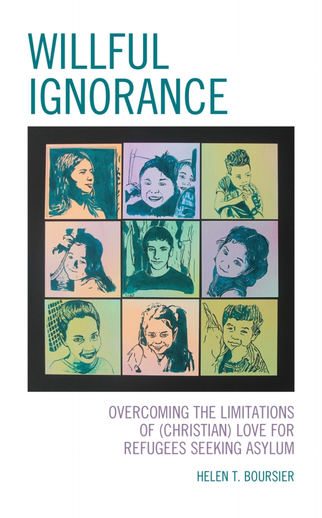 Willful Ignorance Overcoming the Limitations of (Christian) Love for Refugees Seeking Asylum 