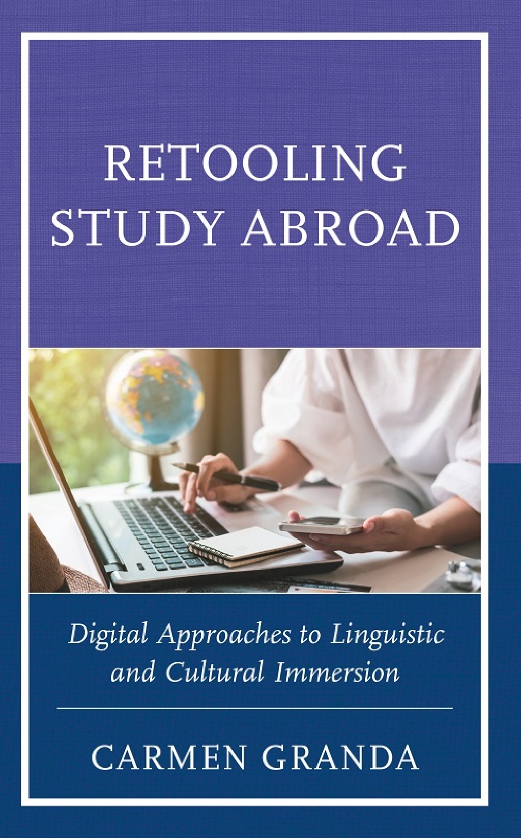 Retooling Study Abroad Digital Approaches to Linguistic and Cultural Immersion 